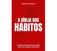 A Bíblia dos Hábitos: O segredo surpreendentemente simples por trás dos resultados extraordinários