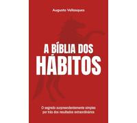 A Bíblia dos Hábitos: O segredo surpreendentemente simples por trás dos resultados extraordinários