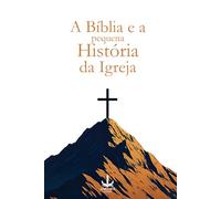 A Bíblia e a pequena história da Igreja