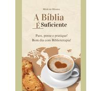 A Bíblia é Suficiente: Pare, pense e pratique! Bom dia com biblioterapia!