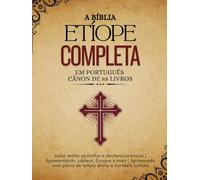A Bíblia Etíope Completa em Português Cânon de 88 Livros: Inclui textos apócrifos e deuterocanônicos |Apresentando Jubileus, Enoque e mais | Aprimorado com plano de leitura diária e contexto cultural