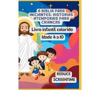 A Bíblia para iniciantes: Histórias atemporais para crianças | Livro infantil colorido | Idade 4 a 10