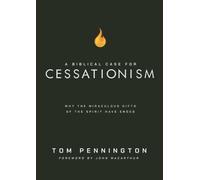 A Biblical Case for Cessationism: Why the Miraculous Gifts of the Spirit Have Ended