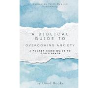 A Biblical Guide To Overcoming Anxiety: A Pocket-Sized Guide to God’s Peace
