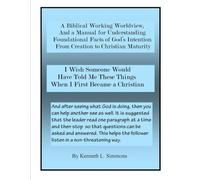 A Biblical Working Worldview: And a Manual for Understanding Foundational Facts of God’s Intention From Creation to Christian Maturity