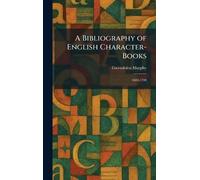 A Bibliography of English Character-Books: 1608-1700