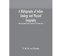 A Bibliography Of Indian Geology And Physical Geography With An Anno (Tascabile)