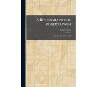 A Bibliography of Robert Owen: The Socialist, 1771 - 1858