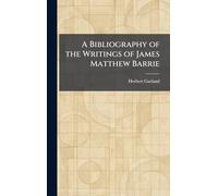 A Bibliography of the Writings of James Matthew Barrie
