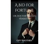A Bid for Fortune; Or, Doctor Nikola's Vendetta: A Globe-Trotting Tale of Revenge and Power