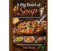 A Big Bowl of Soup: Great Soup Recipes for an Easy Comfort Meal