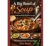 A Big Bowl of Soup: Great Soup Recipes for an Easy Comfort Meal