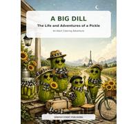 A Big Dill: The Life and Adventures of a Pickle