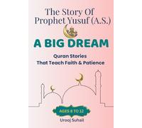 A BIG DREAM. The Story Of Prophet Yusuf (A.S.) For Kids Ages 8 to12: Quran Stories That Teach Faith And Patience