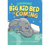 A Big Kid Bed is Coming: How to Transition and Keep Your Toddler in Their Bed: 1