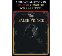 A BILINGUAL STORY IN SPANISH AND ENGLISH FOR A1-A2 LEVEL: THE FALSE PRINCE