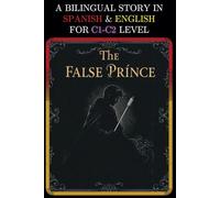 A BILINGUAL STORY IN SPANISH AND ENGLISH FOR C1-C2 LEVEL: THE FALSE PRINCE