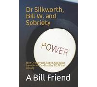 A Bill Friend Dr Silkworth, Bill W. and Sobriety (Tascabile)