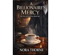 A Billionaire’s Mercy: The Vows of Protection: Book One