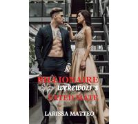 A Billionaire Werewolf’s Fated Mate: A Dark, Steamy Shifter Romance with a Powerful Alpha & His Reluctant Mate