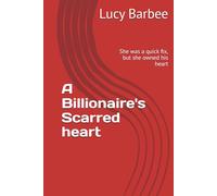 A Billionaire's Scarred heart: She was a quick fix, but she owned his heart