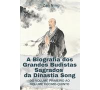 A Biografia dos Grandes Budistas Sagrados da Dinastia Song: Do Volume Primeiro ao Volume Décimo-Quinto