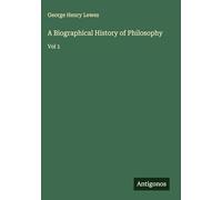 A Biographical History of Philosophy: Vol 1