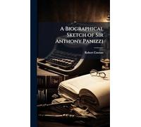 A Biographical Sketch of Sir Anthony Panizzi