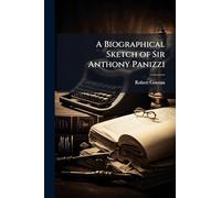 A Biographical Sketch of Sir Anthony Panizzi