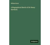 A Biographical Sketch of Sir Henry Havelock