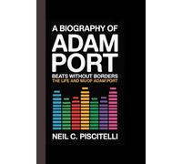 A BIOGRAPHY OF ADAM PORT: Beats Without Borders The Life and Music of Adam Port