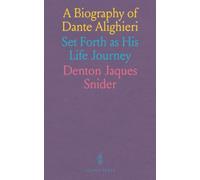 A Biography of Dante Alighieri: Set Forth as His Life Journey