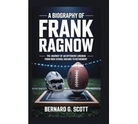 A BIOGRAPHY OF FRANK RAGNOW: The Journey of an Offensive Lineman from High School Dreams to Retirement