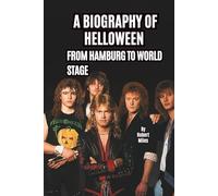 A BIOGRAPHY OF HELLOWEEN: FROM HAMBURG TO WORLD STAGE