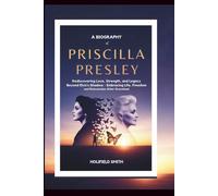 A Biography of Priscilla Presley: Rediscovering Love, Strength, and Legacy Beyond Elvis’s Shadow - Embracing Life, Freedom, and Reinvention After Graceland