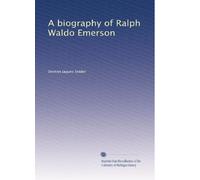 A Biography of Ralph Waldo Emerson: Set Forth as His Life Essay