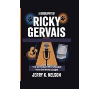 A BIOGRAPHY OF RICKY GERVAIS: The Comedian Who Changed How the World Laughs