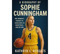 A Biography of Sophie Cunningham: One Woman’s Pursuit of Excellence in Basketball and Beyond