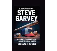 A BIOGRAPHY OF STEVE GARVEY: A Journey from Baseball Legend to Public Leader
