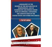 A Biography of the Signers of the Declaration of Independence, and of Washington and Patrick Henry