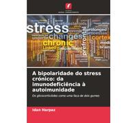 A bipolaridade do stress crónico: da imunodeficiência à autoimunidade: Os glicocorticóides como uma faca de dois gumes