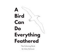 A Bird Can Do Everything Feathered: The Coloring Book