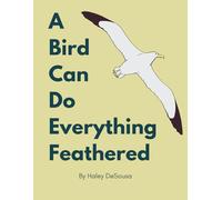 A Bird Can Do Everything Feathers