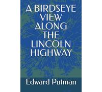 A BIRDSEYE VIEW ALONG THE LINCOLN HIGHWAY