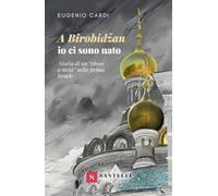 Libri Eugenio Cardi - A Birobidzan Io Ci Sono Nato. Storia Di Un Ebreo A Meta Ne