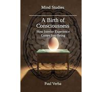 A Birth of Consciousness: How Interior Experience Comes Into Being