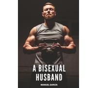 A Bisexual Husband: Explicit Gay Erotic Short Stories for Men (Hot and Sexy)