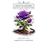 A Black Ant Life While Feeling A Mute Rose Bush: Proverbs Janae