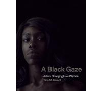 A Black Gaze: Artists Changing How We See