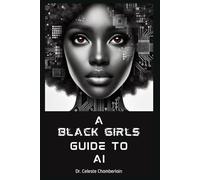 A Black Girls Guide to AI